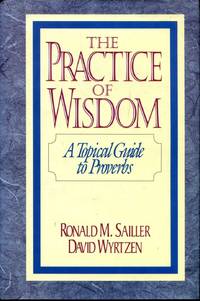 The Practice of Wisdom: A Topical Guide to Proverbs