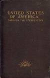United States of America Through the Stereoscope: One Hundred Outlooks from Successive Positions in Different Parts of the World's Greatest Republic