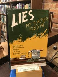 Lies My Teacher Told Me: Everything Your American History Textbook Got Wrong by James W. Loewen - 1995-01-01