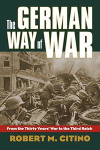The German Way of War: From the Thirty Years War to the Third Reich (Modern War Studies)