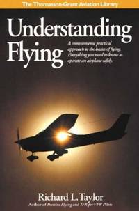 image of Understanding Flying: A commonsense practical approach to the basics of flying. Everything you need to know to operate an airplane safely. (Thomasson-Grant Aviation Library)