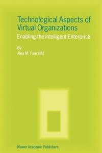 Technological Aspects of Virtual Organizations : Enabling the Intelligent Enterprise