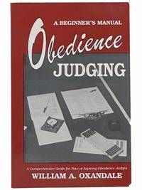 Obedience Judging: A Beginner&#039;s Manual by Oxandale, William A - 1995