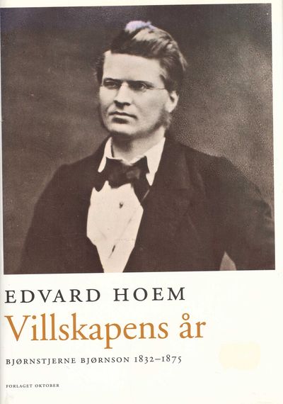 Villskapens år. Bjørnstjerne Bjørnson 1832-1875.…