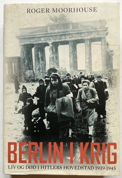 Berlin i krig. Liv og død i Hitlers hovedstad…