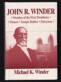John R. Winder: Member of the First Presidency, Pioneer, Temple Builder, Dairyman