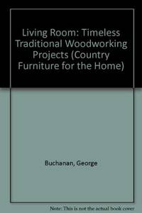 Living Room: Timeless Traditional Woodworking Projects (Country Furniture for the Home S.)