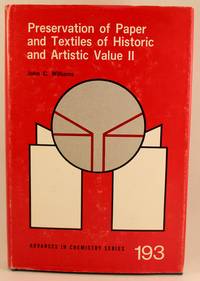 PRESERVATION OF PAPER AND TEXTILES OF HISTORIC AND ARTISTIC VALUE II by Williams, John C - 1981