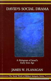 DAVID&#039;S SOCIAL DRAMA A Hologram of Israel&#039;s Early Iron Age by Flanagan, James W - 1988