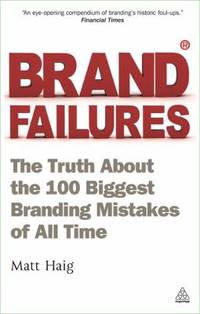 Brand Failures : The Truth about the 100 Biggest Branding Mistakes of All Time