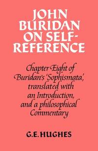 John Buridan on Self-Reference: Chapter Eight of Buridan's 'Sophismata', with a Translation, an...