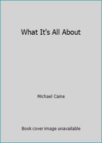 What It&#039;s All About by Caine, Michael - 1992