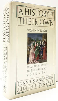 A History of Their Own: Women in Europe from Prehistory to the Present, Vol. 1 by Bonnie S Anderson; Judith P Zinsser