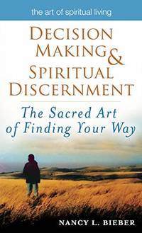 Decision Making & Spiritual Discernment: The Sacred Art of Finding Your Way