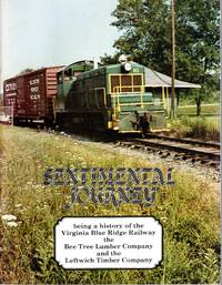 [SHENANDOAH VALLEY] SENTIMENTAL JOURNEY: BEING A HISTORY OF THE VIRGINIA BLUE RIDGE RAILWAY, THE BEE TREE LUMBER COMPANY AND THE LEFTWICH TIMBER COMPANY