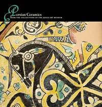Persian Ceramics : From the Collections of the Asian Art Museum