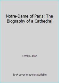 Notre-Dame of Paris: The Biography of a Cathedral