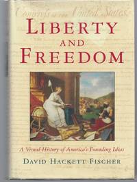 Liberty and Freedom: A Visual History of America's Founding Ideas