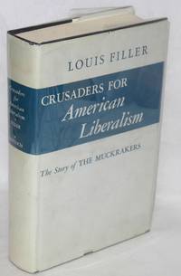 Crusaders for American liberalism. New edition by Louis Filler - Hardcover - 1964 - from Bolerium Books Inc., ABAA/ILAB (SKU: 4745)