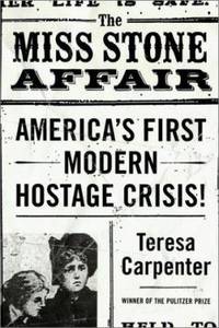 The Miss Stone Affair : America's First Modern Hostage Crisis