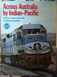 Across Australia By the Indian-Pacific by Adam-Smith, Patsy - 1971