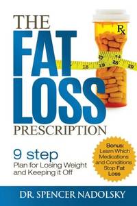 The Fat Loss Prescription:: The Nine-Step Plan to Losing Weight and Keeping It Off