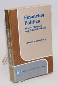 Financing Politics: money, elections and political reform