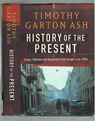 History of the Present: Essays, Sketches and Despatches from Europe in the 1990s