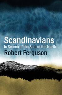Scandinavians: In Search of the Soul of the North