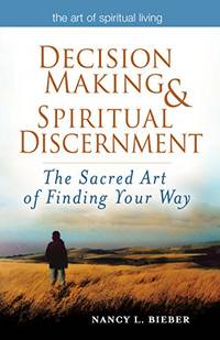 Decision Making & Spiritual Discernment: The Sacred Art of Finding Your Way (The Art of...