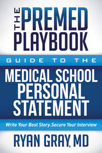 The Premed Playbook Guide to the Medical School Personal Statement: Everything You Need to...