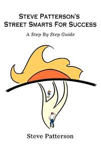 Steve Patterson's Street Smarts For Success:A Step By Step Guide
