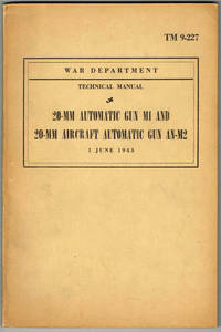 TM 9-227, 20-MM AUTOMATIC GUN M1 AND 20-MM AIRCRAFT AUTOMATIC GUN AN-M2: War Department Technical Manual, 16 DECEMBER 1941