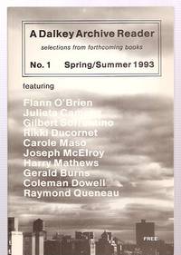 A Dalkey Archive Reader No. 1 Spring / Summer 1993 by O'Brien, Flann (pseudonym of Brian O'Nolan) and Julieta Campos, Gilbert Sorrentino, Rikki Ducornet, Carole Maso, Joseph McElroy, Harry Matthews, Gerald Burns, Coleman Dowell, and Raymond Queneau [cover photo by Christie Mullen] - 1993