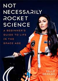 Not Necessarily Rocket Science: A Beginner's Guide to Life in the Space Age (Women in Science...