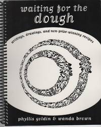 WAITING FOR THE DOUGH: Writings, Drawings, and Non-Prize-Winning Recipes by GOLDIN, Phyllis and Wanda Brown - 1997