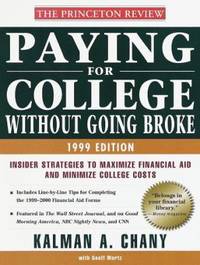 Paying for College Without Going Broke, 1999 : Inside Strategies to Maximize Financial Aid and Minimize Paper Work by John Katzman; Kalman A. Chany - 1998