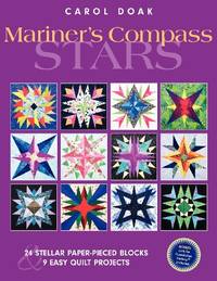 Mariner's Compass Stars: 24 Stellar Paper-pieced Blocks & 9 Easy Quilt Projects