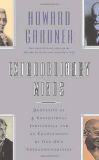 Extraordinary Minds: Portraits Of 4 Exceptional Individuals And An Examination Of Our Own...