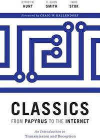 Classics from Papyrus to the Internet: An Introduction to Transmission and Reception
