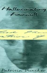 Hallucinating Foucault by Patricia Duncker - 1996-03-02