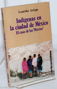 Indigenas en la ciudad de Mexico: el caso de las &quot;Marias de Arizpe, Lourdes - 1979