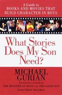 What Stories Does My Son Need? A Guide to Books and Movies that Build Character in Boys by Michael Gurian - 2000-01-08