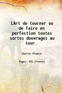 L&#039; Art de tourner ou de faire en perfection toutes sortes d&#039; ouvrages au tour 1749 by Charles Plumier - 2016