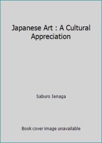 Japanese Art : A Cultural Appreciation