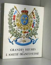 Broché - Les grandes heures de l amitié franco-suisse