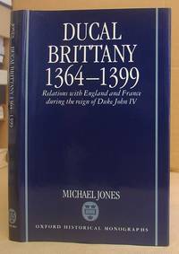 Ducal Brittany 1364 - 1399 - Relations With England And France During The Reign Of Duke John IV