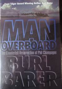 Man Overboard: The Counterfeit Resurrection of Phil Champagne *SIGNED* by Barer, Burl - 1995