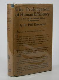 Rejuvenation and the Prolongation of Human Efficiency:; Experiences with the Steinach-Operation on Man and Animals. With an Introduction by Dr. Harry Benjamin by Kammerer, Paul - 1923