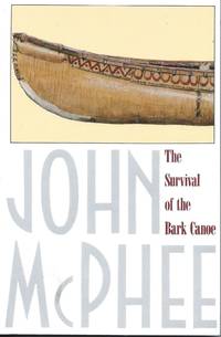 The Survival of the Bark Canoe by McPhee, John - 1992